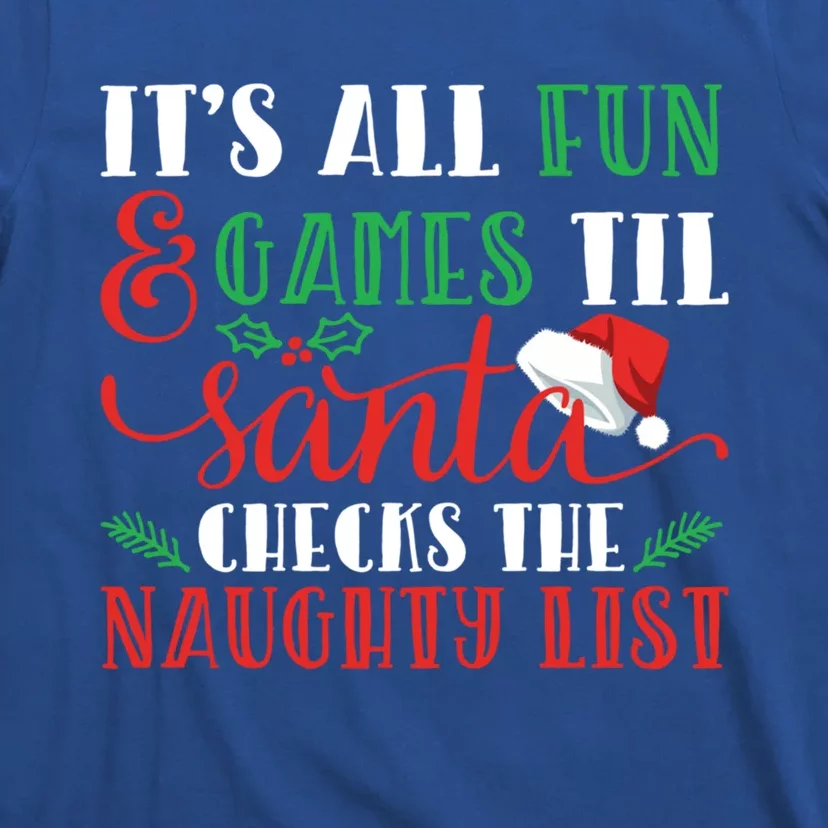 It's All Fun And Games Until Santa Checks Naughty List Xmas Gift T-Shirt