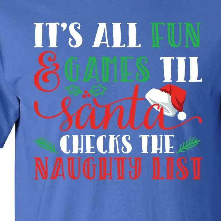 It's All Fun And Games Until Santa Checks Naughty List Xmas Gift Tall T-Shirt