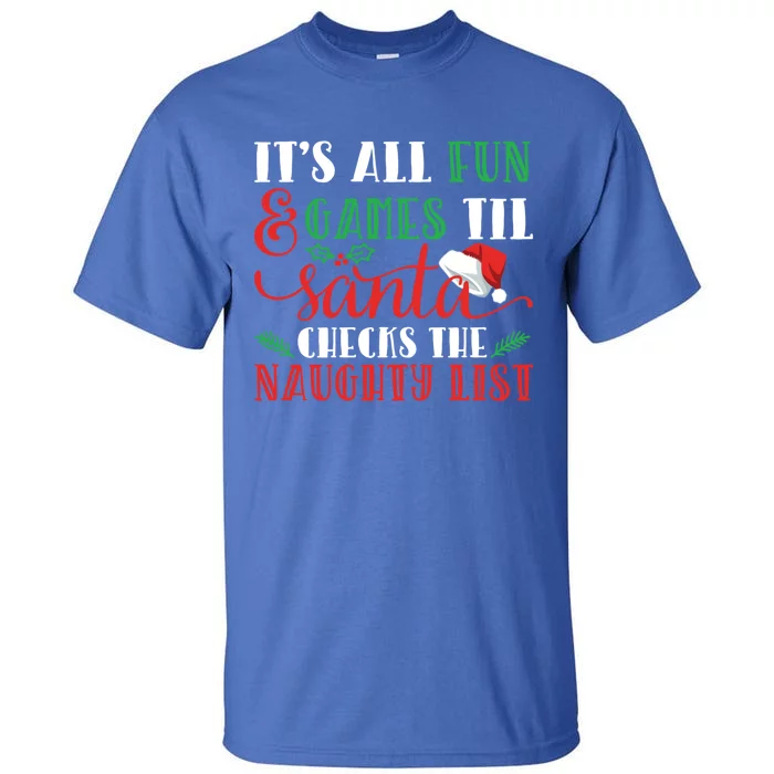 It's All Fun And Games Until Santa Checks Naughty List Xmas Gift Tall T-Shirt