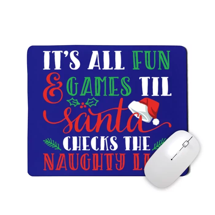 It's All Fun And Games Until Santa Checks Naughty List Xmas Gift Mousepad