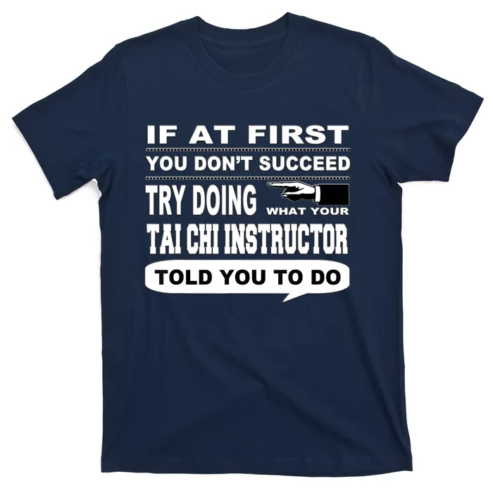 If at First You Don't Succeed Tai Chi Instructor T-Shirt