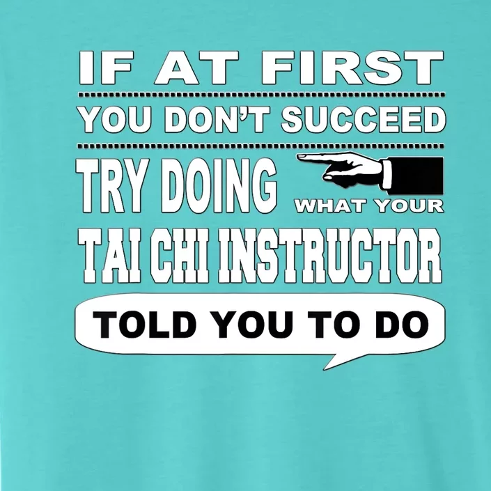 If at First You Don't Succeed Tai Chi Instructor ChromaSoft Performance T-Shirt