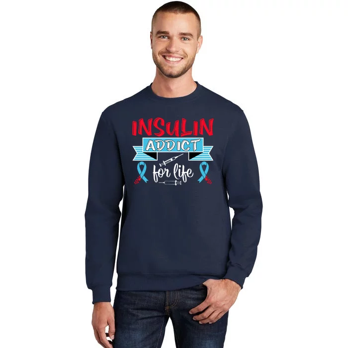 Insulin Addict For Life Diabetes Awareness Tall Sweatshirt