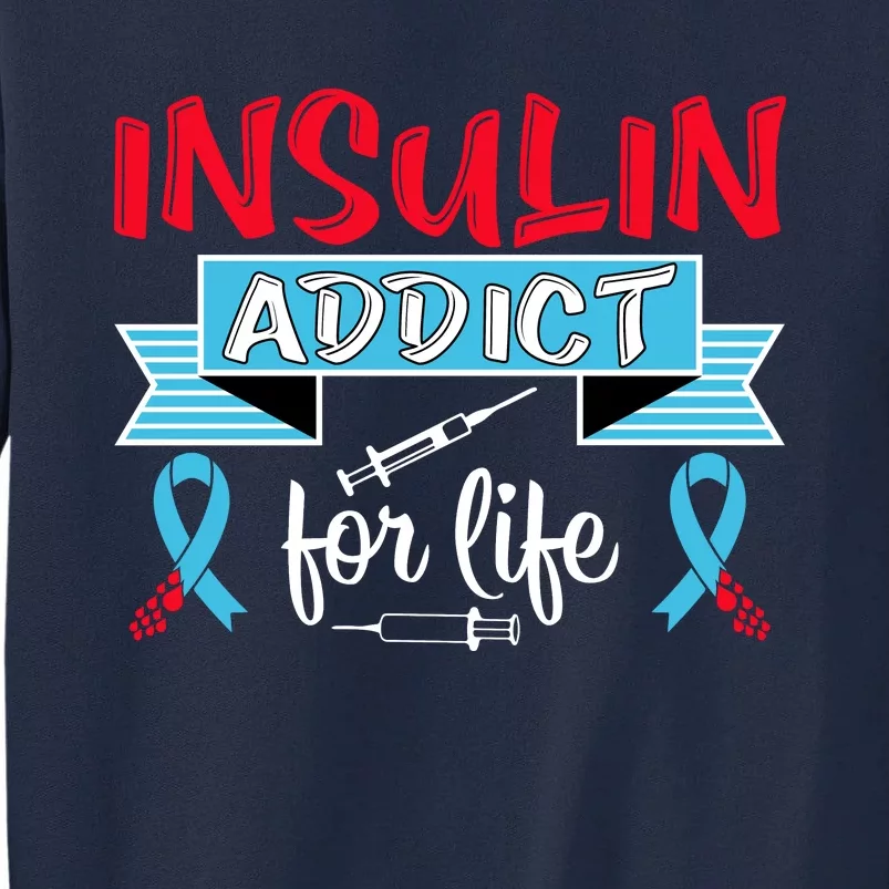 Insulin Addict For Life Diabetes Awareness Tall Sweatshirt