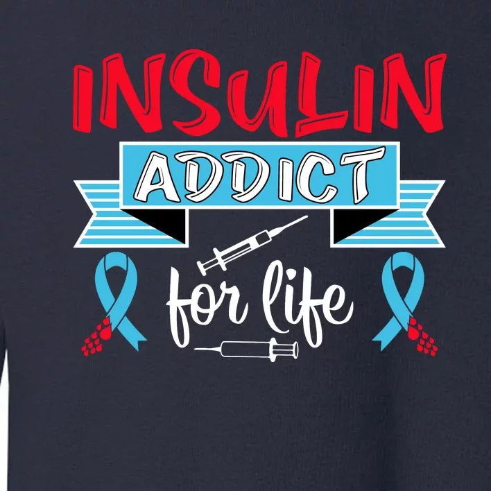 Insulin Addict For Life Diabetes Awareness Toddler Sweatshirt