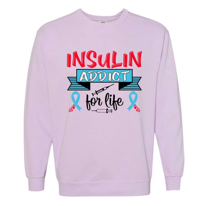 Insulin Addict For Life Diabetes Awareness Garment-Dyed Sweatshirt