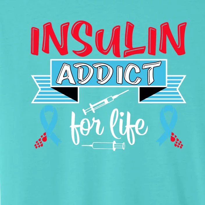 Insulin Addict For Life Diabetes Awareness ChromaSoft Performance T-Shirt