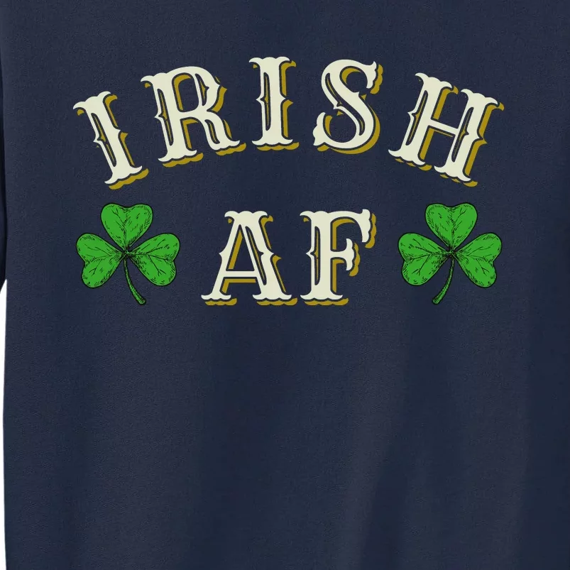 Irish AF Funny St Patricks Day Drinking Tall Sweatshirt