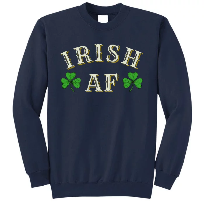 Irish AF Funny St Patricks Day Drinking Tall Sweatshirt