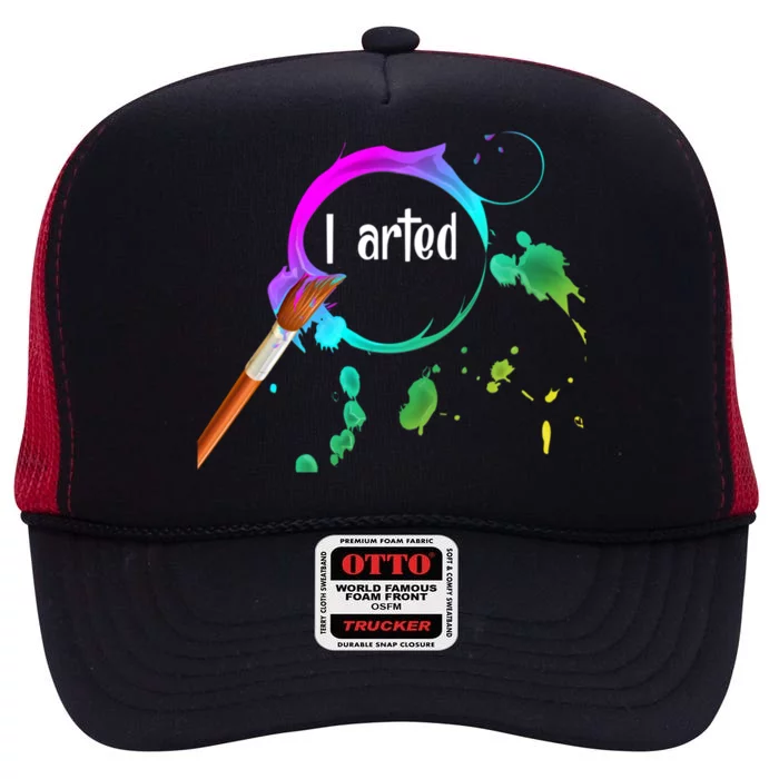 I Arted Funny Artist Watercolor Art Paint Brush Gift Cool Gift High Crown Mesh Trucker Hat