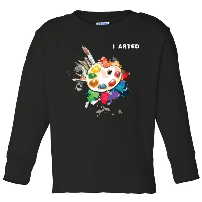 I Arted Funny Art Cool Graphic Colorful Artist Toddler Long Sleeve Shirt