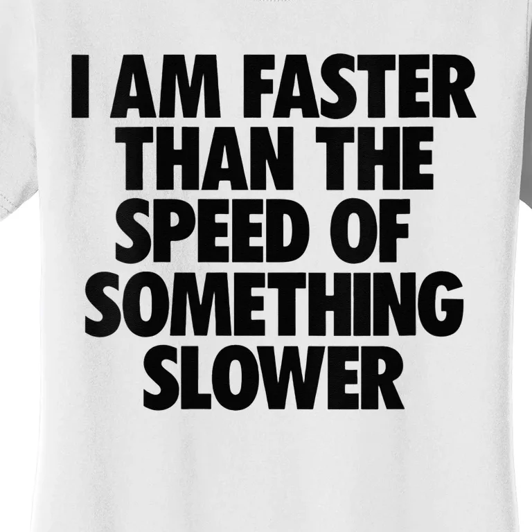 I Am Faster Than The Speed Of Something Slower Gym Running Women's T-Shirt