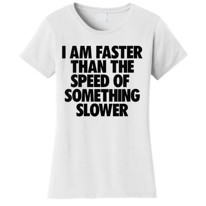 I Am Faster Than The Speed Of Something Slower Gym Running Women's T-Shirt