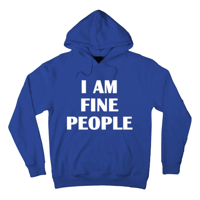 I Am Fine People Meaningful Gift Hoodie