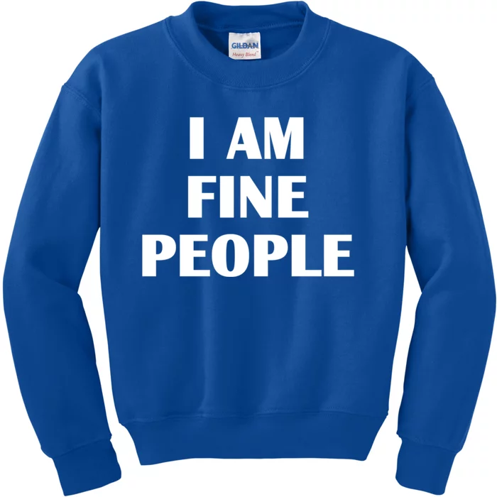 I Am Fine People Meaningful Gift Kids Sweatshirt