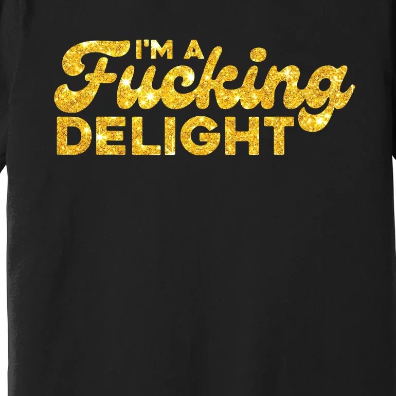 Im A Fucking Delight Funny Sarcasm Im A Delight Tie Dye Premium T-Shirt