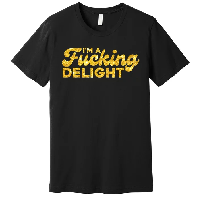 Im A Fucking Delight Funny Sarcasm Im A Delight Tie Dye Premium T-Shirt