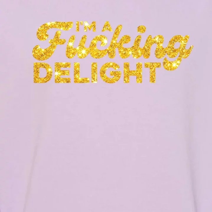 Im A Fucking Delight Funny Sarcasm Im A Delight Tie Dye Garment-Dyed Sweatshirt