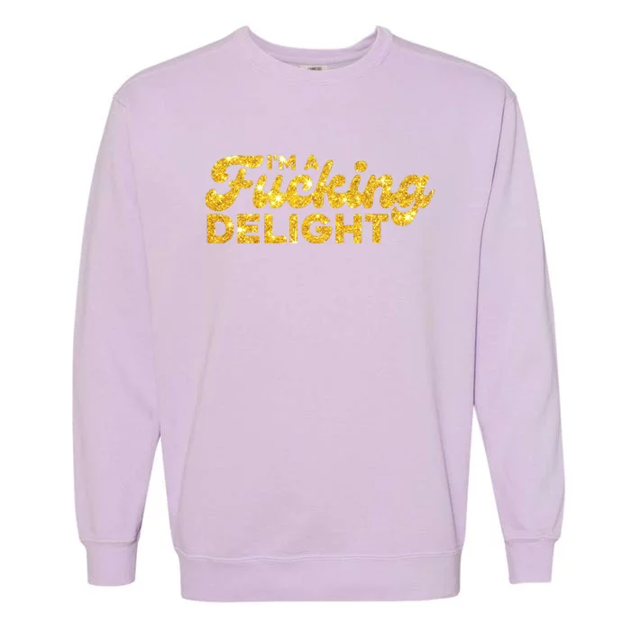 Im A Fucking Delight Funny Sarcasm Im A Delight Tie Dye Garment-Dyed Sweatshirt