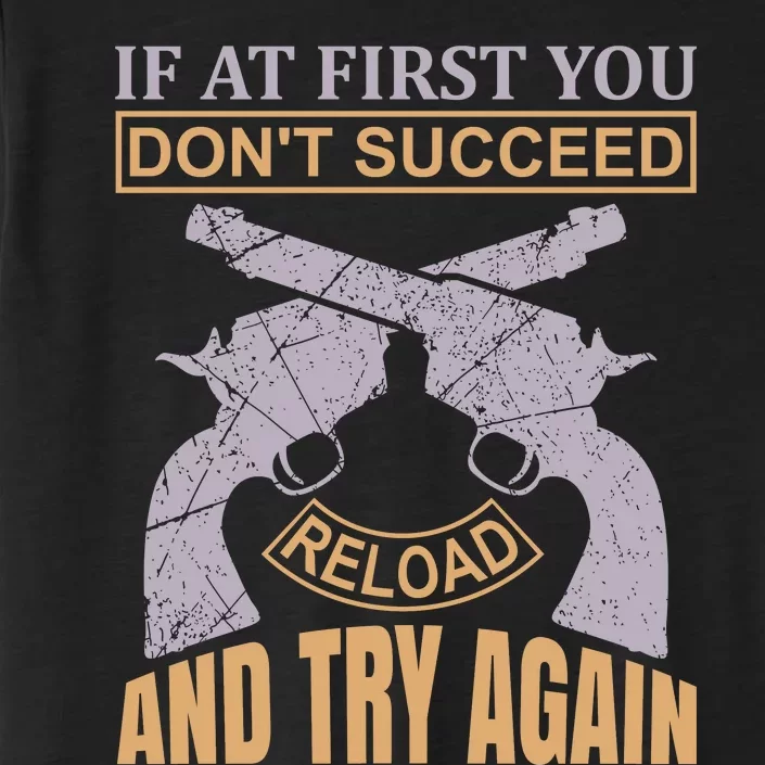 If At First You Don't Succeed Reload And Try Again ChromaSoft Performance T-Shirt