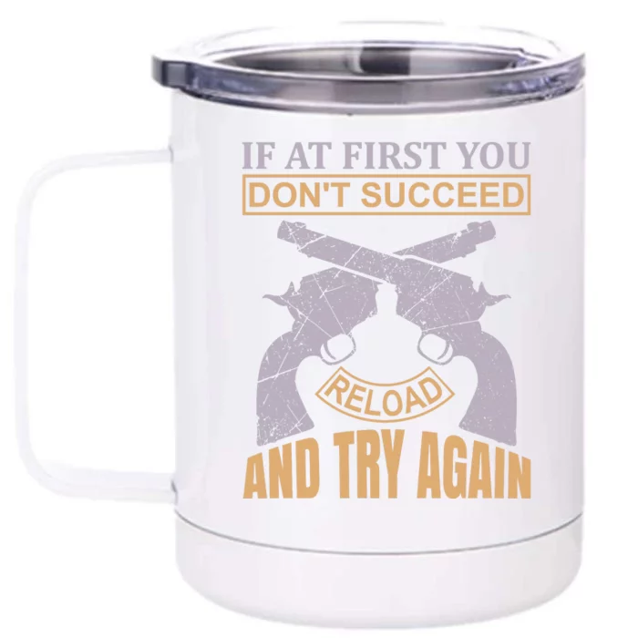 If At First You Don't Succeed Reload And Try Again Front & Back 12oz Stainless Steel Tumbler Cup