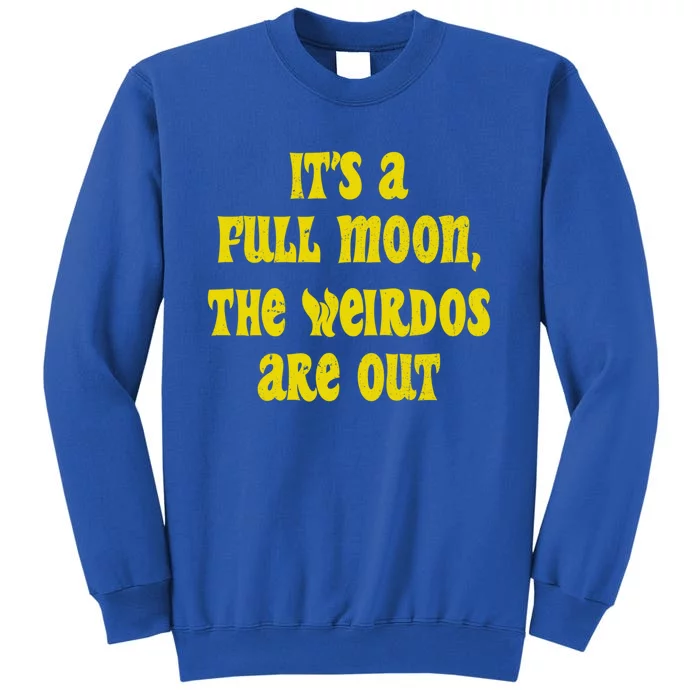 ItS A Full Moon The Weirdos Are Out Funny Halloween Funny Gift Sweatshirt