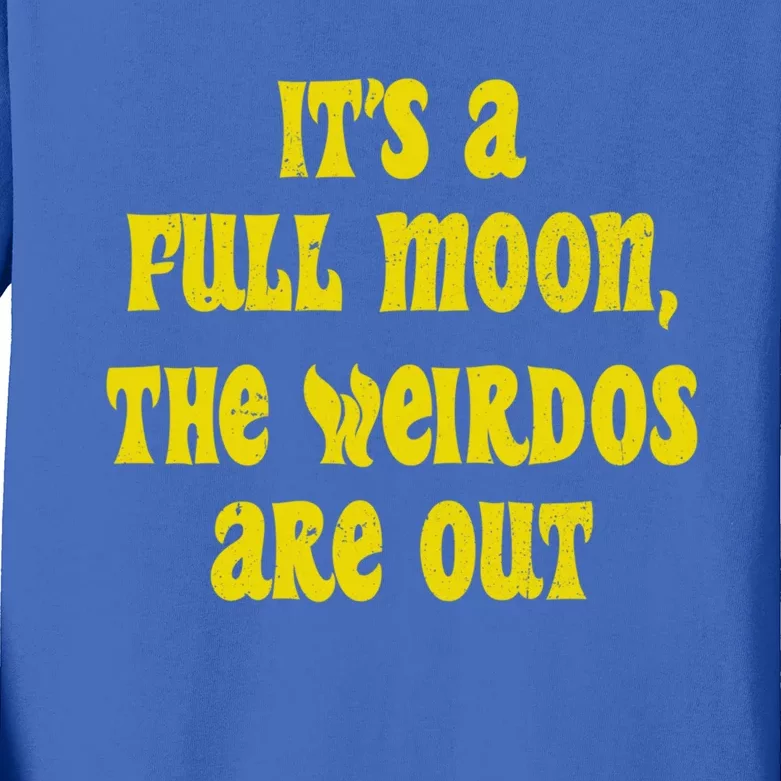 ItS A Full Moon The Weirdos Are Out Funny Halloween Funny Gift Kids Long Sleeve Shirt