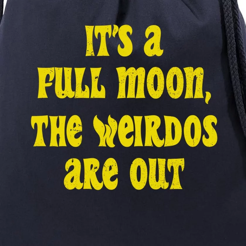 ItS A Full Moon The Weirdos Are Out Funny Halloween Funny Gift Drawstring Bag