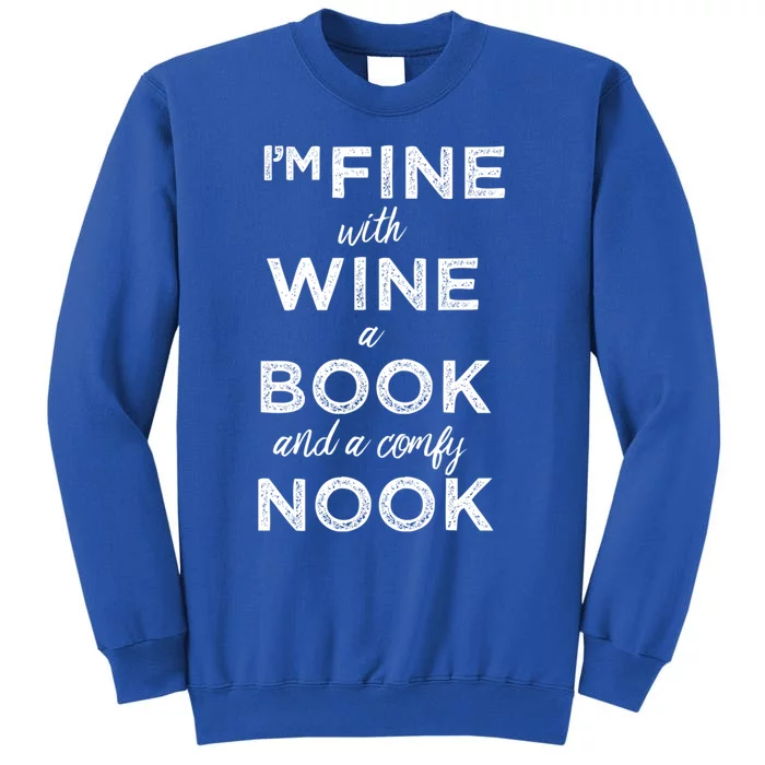 I Am Fine With Wine A Book And A Comfy Nook Funny Gift Tall Sweatshirt