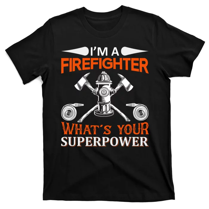 I'm A Firefighter What's Your Super Power T-Shirt