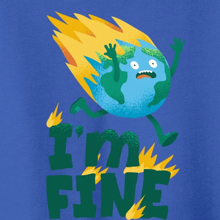 I Am Fine Burning World Climatic Environt No Planet Gift Toddler T-Shirt