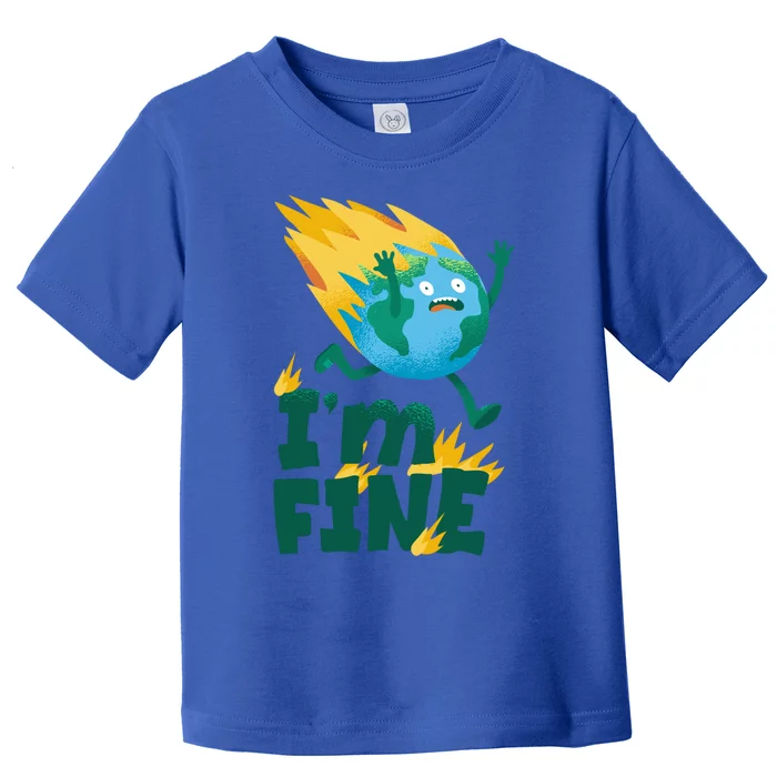 I Am Fine Burning World Climatic Environt No Planet Gift Toddler T-Shirt