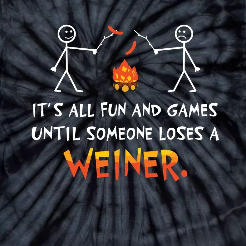 Its All Fun And Games Until Someone Loses Weiner Funny Camp Tie-Dye T-Shirt