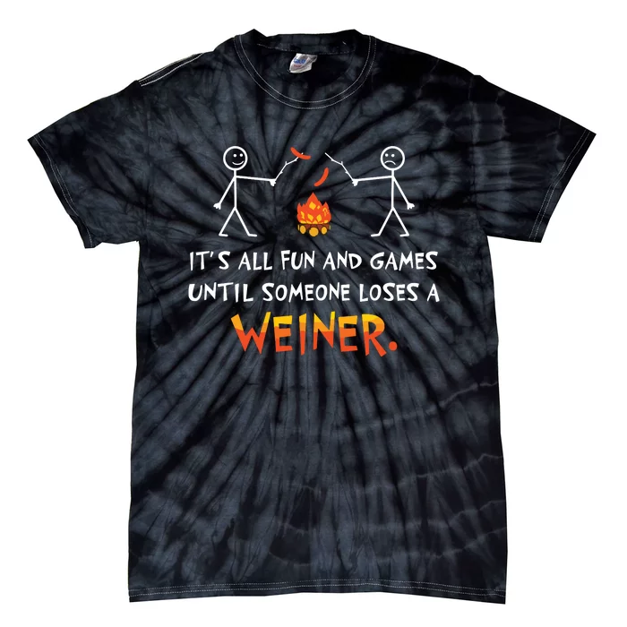 Its All Fun And Games Until Someone Loses Weiner Funny Camp Tie-Dye T-Shirt