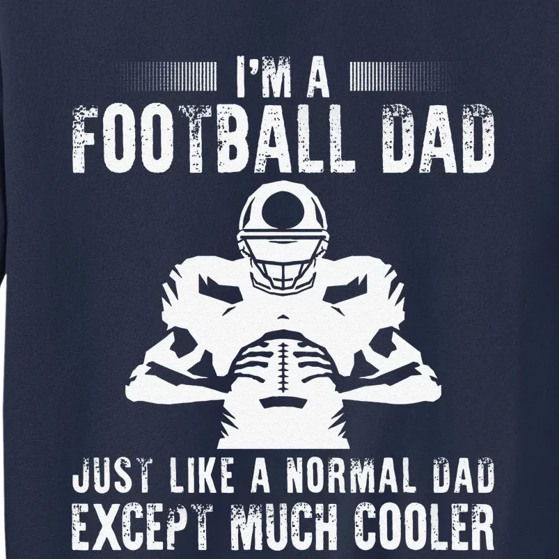 Im A Football Dad Just Like A Normal Dad Except Much Cooler Sweatshirt