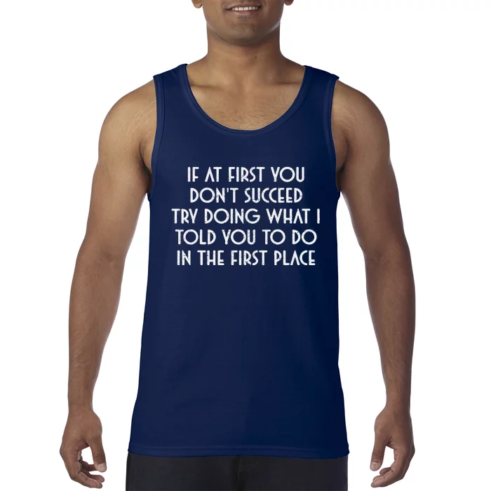 If At First You DonT Succeed Try Doing What I Told You To Tank Top