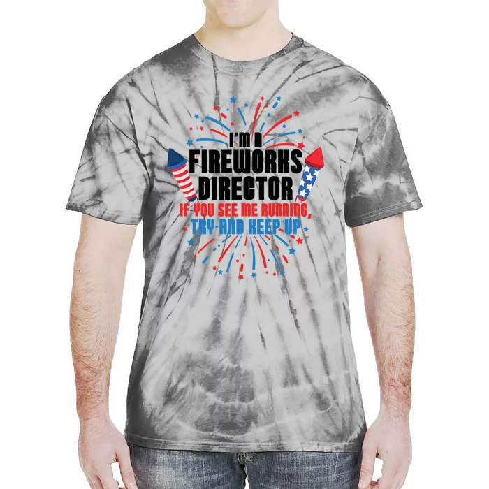 Im A Fireworks Director If You See Me Running 4th Of July Great Gift Tie-Dye T-Shirt