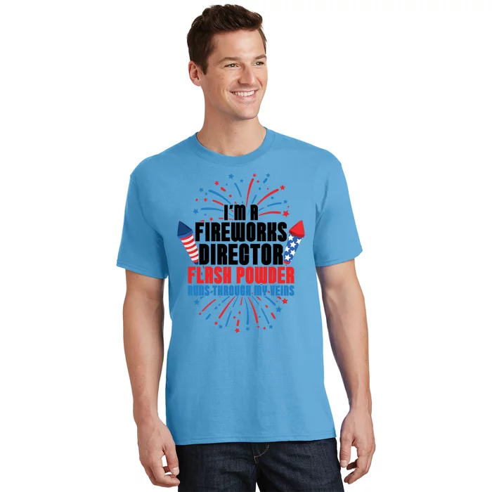 Im A Fireworks Director Power 4th Of July Meaningful Gift T-Shirt