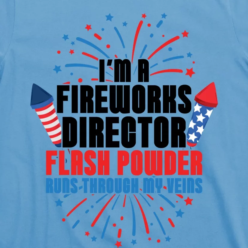 Im A Fireworks Director Power 4th Of July Meaningful Gift T-Shirt