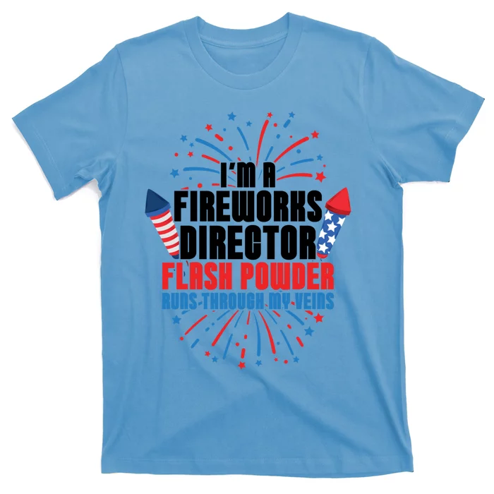 Im A Fireworks Director Power 4th Of July Meaningful Gift T-Shirt