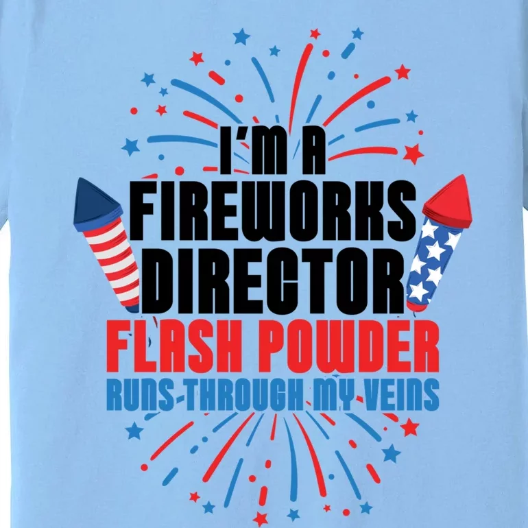 Im A Fireworks Director Power 4th Of July Meaningful Gift Premium T-Shirt