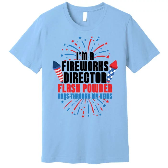 Im A Fireworks Director Power 4th Of July Meaningful Gift Premium T-Shirt