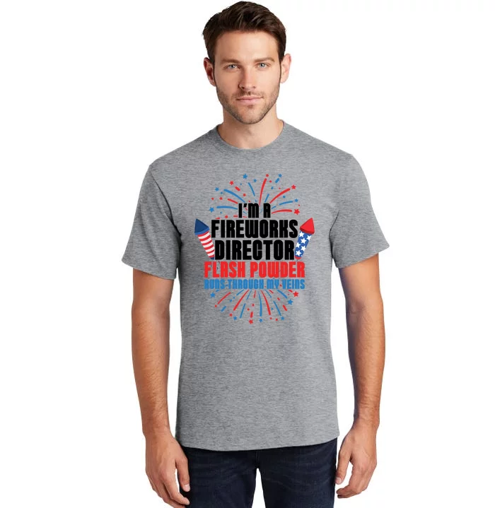 Im A Fireworks Director Power 4th Of July Meaningful Gift Tall T-Shirt