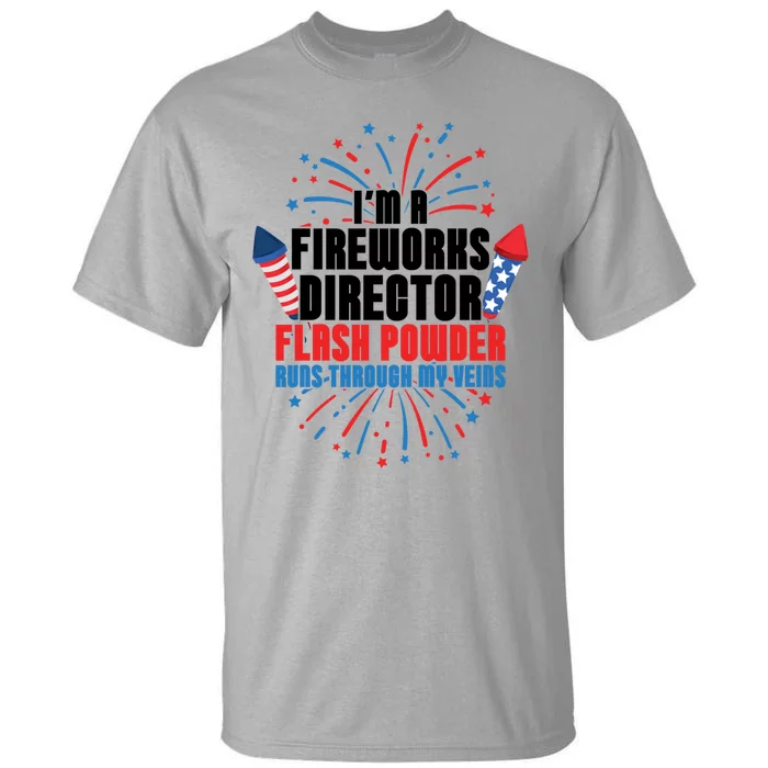 Im A Fireworks Director Power 4th Of July Meaningful Gift Tall T-Shirt