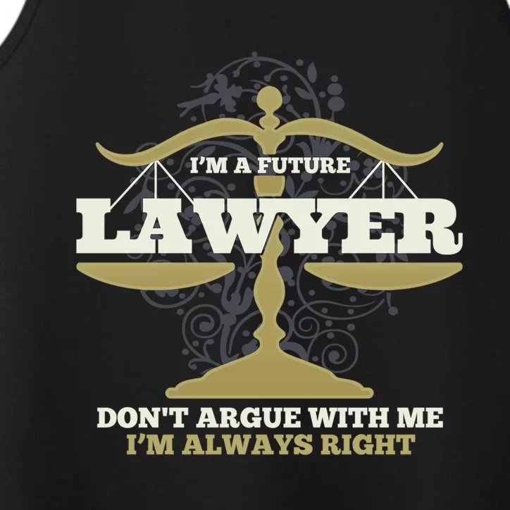 IM A Future Lawyer DonT Argue With Me IM Always Right Cool Gift Performance Tank