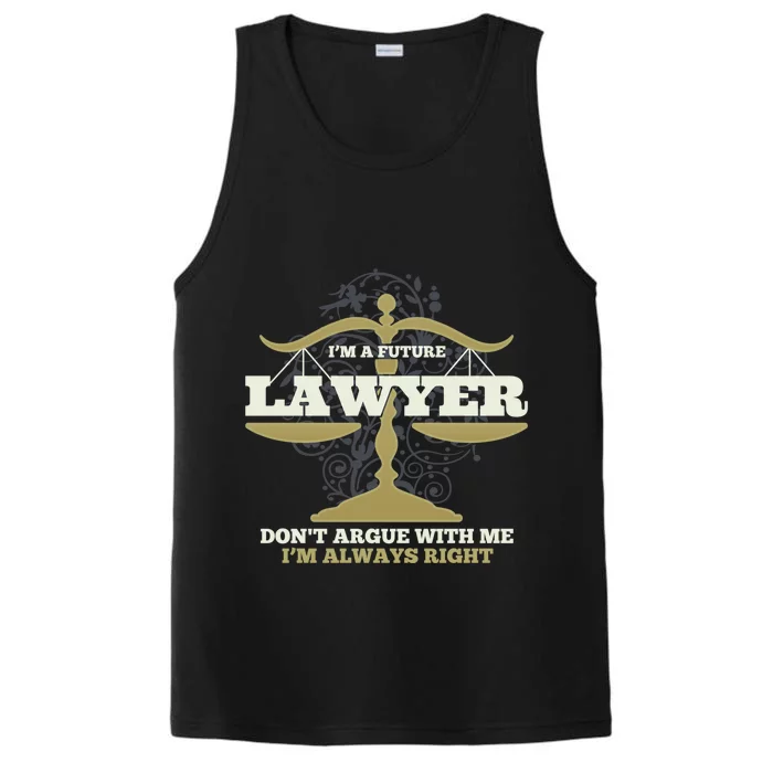 IM A Future Lawyer DonT Argue With Me IM Always Right Cool Gift Performance Tank