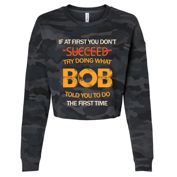 If At First You Dont Succeed Bob Funny Joke Told You Man Cropped Pullover Crew