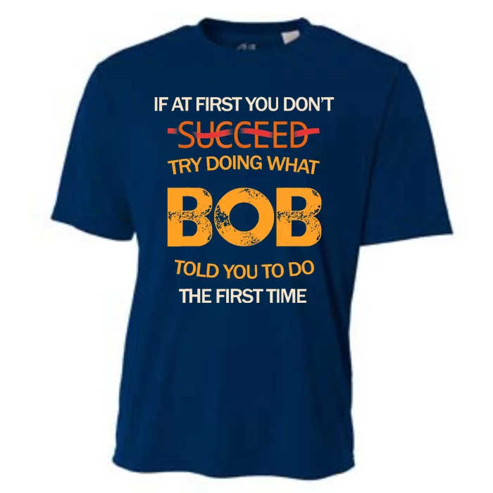 If At First You Dont Succeed Bob Funny Joke Told You Man Cooling Performance Crew T-Shirt