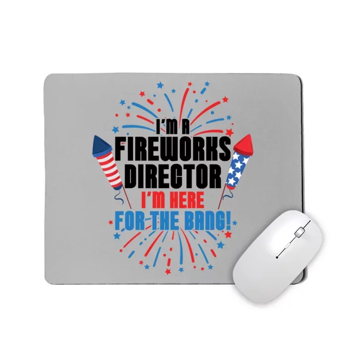 Im A Fireworks Director Im Here For The 4th Of July Meaningful Gift Mousepad