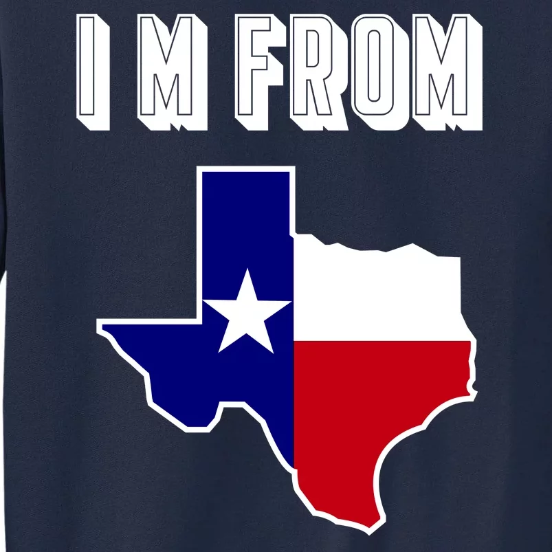 I Am From Texas Tall Sweatshirt